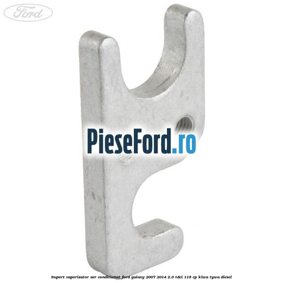 Suport vaporizator aer conditionat Ford Galaxy 2007-2014 2.0 TDCi 115 cp KLWA, TYWA diesel