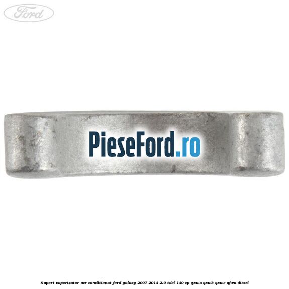 Suport vaporizator aer conditionat Ford Galaxy 2007-2014 2.0 TDCi 140 cp Suport vaporizator aer conditionat Ford Galaxy 2007-2014 2.0 TDCi 140 cp QXWA, QXWB, QXWC, UFWA diesel
