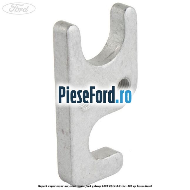 Suport vaporizator aer conditionat Ford Galaxy 2007-2014 2.0 TDCi 163 cp TXWA diesel