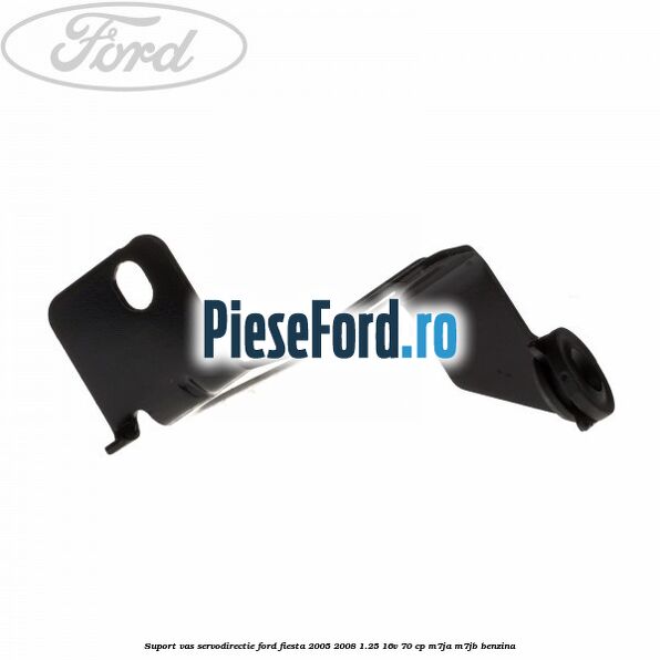 Suport vas servodirectie Ford Fiesta 2005-2008 1.25 16V 70 cp Suport vas servodirectie Ford Fiesta 2005-2008 1.25 16V 70 cp M7JA, M7JB benzina
