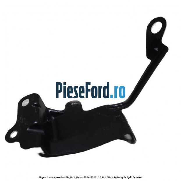 Suport vas servodirectie Ford Focus 2014-2018 1.6 Ti 105 cp IQDA, IQDB, IQDC benzina