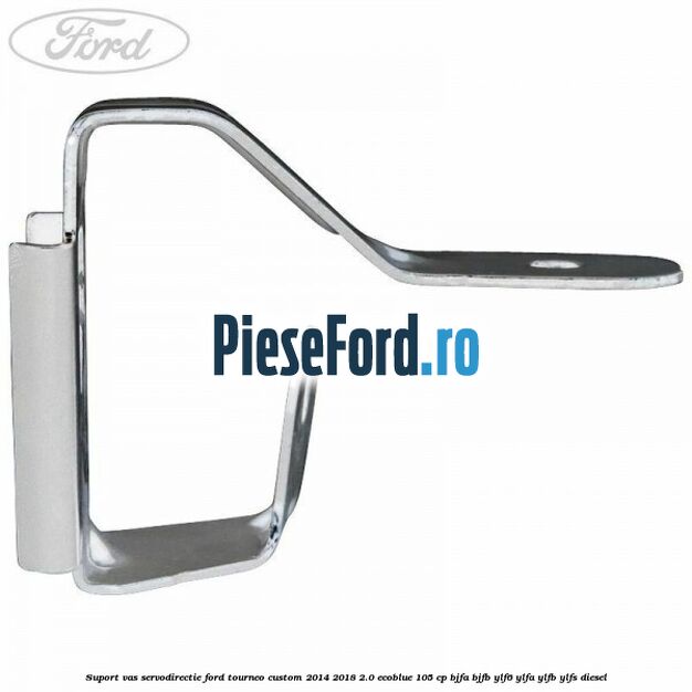 Suport vas servodirectie Ford Tourneo Custom 2014-2018 2.0 EcoBlue 105 cp Suport vas servodirectie Ford Tourneo Custom 2014-2018 2.0 EcoBlue 105 cp BJFA, BJFB, YLF6, YLFA, YLFB, YLFS diesel