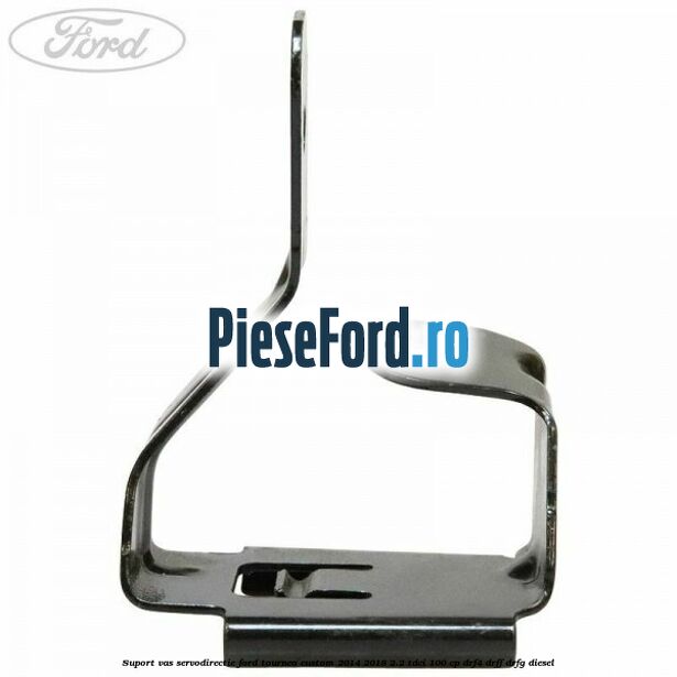 Suport vas servodirectie Ford Tourneo Custom 2014-2018 2.2 TDCi 100 cp DRF4, DRFF, DRFG diesel