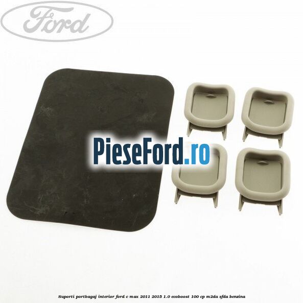 Suporti portbagaj interior Ford C-Max 2011-2015 1.0 EcoBoost 100 cp M2DA, SFDA benzina