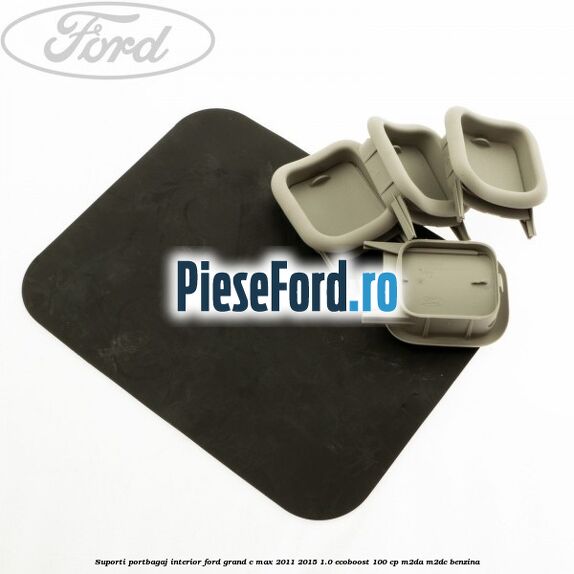 Suporti portbagaj interior Ford Grand C-Max 2011-2015 1.0 EcoBoost 100 cp Suporti portbagaj interior Ford Grand C-Max 2011-2015 1.0 EcoBoost 100 cp M2DA, M2DC benzina