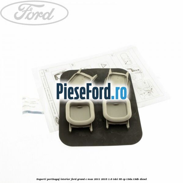 Suporti portbagaj interior Ford Grand C-Max 2011-2015 1.6 TDCi 95 cp T3DA, T3DB diesel
