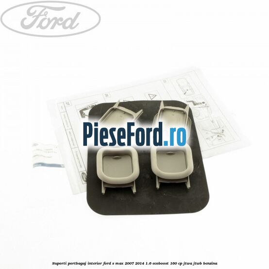Suporti portbagaj interior Ford S-Max 2007-2014 1.6 EcoBoost 160 cp JTWA, JTWB benzina