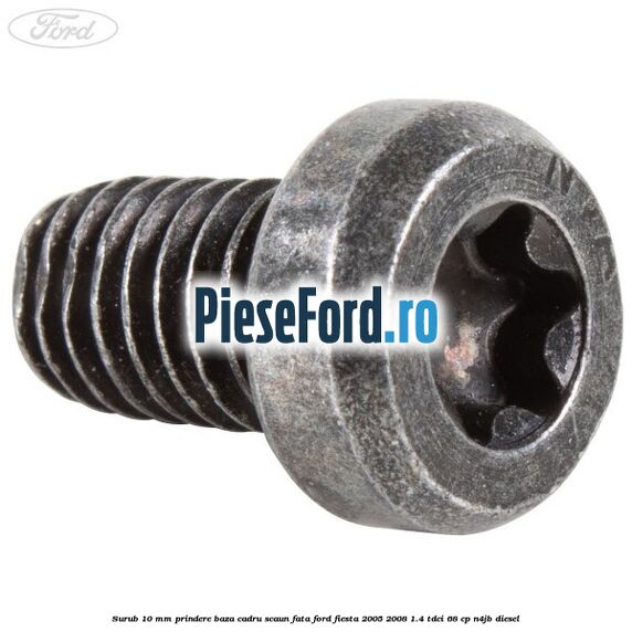 Surub 10 mm prindere baza cadru scaun fata Ford Fiesta 2005-2008 1.4 TDCi 68 cp N4JB diesel