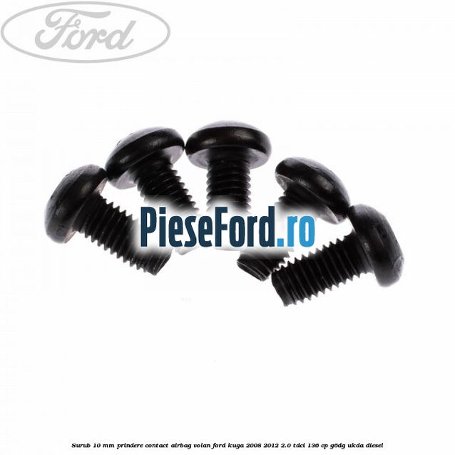 Surub 10 mm prindere contact airbag volan Ford Kuga 2008-2012 2.0 TDCi 136 cp G6DG, UKDA diesel