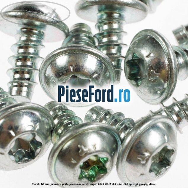 Surub 10 mm prindere grila proiector Ford Ranger 2012-2015 2.2 TDCi 120 cp ENPF, GBVAJPF diesel
