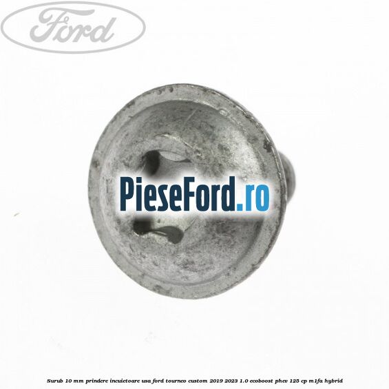 Surub 10 mm prindere incuietoare usa Ford Tourneo Custom 2019-2023 1.0 EcoBoost PHEV 125 cp M1FA Hybrid