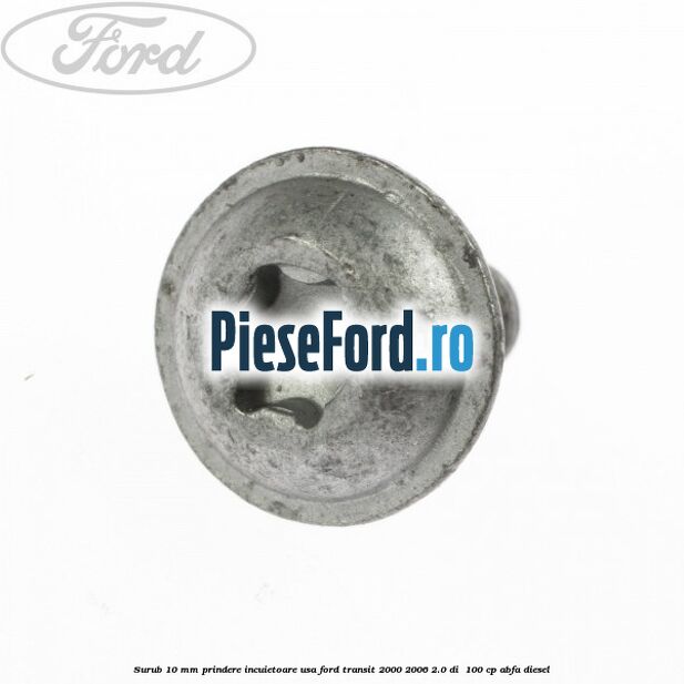 Surub 10 mm prindere incuietoare usa Ford Transit 2000-2006 2.0 DI  100 cp ABFA diesel