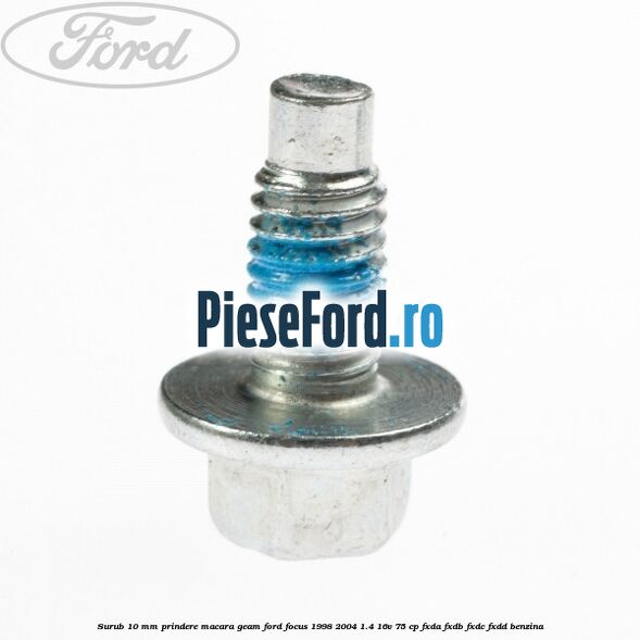 Surub 10 mm prindere macara geam Ford Focus 1998-2004 1.4 16V 75 cp FXDA, FXDB, FXDC, FXDD benzina
