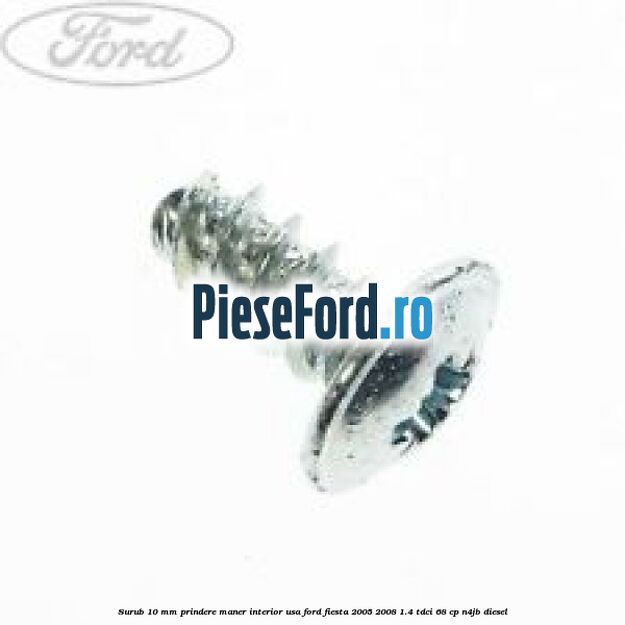 Surub 10 mm prindere maner interior usa Ford Fiesta 2005-2008 1.4 TDCi 68 cp Surub 10 mm prindere maner interior usa Ford Fiesta 2005-2008 1.4 TDCi 68 cp N4JB diesel