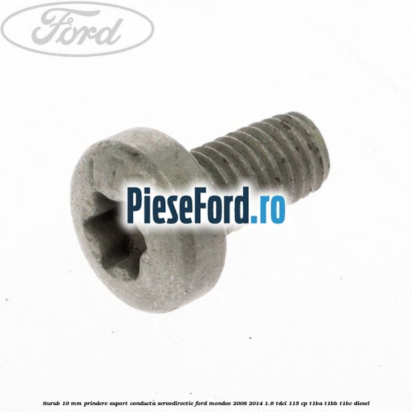 Surub 10 mm prindere suport conducta servodirectie Ford Mondeo 2008-2014 1.6 TDCi 115 cp T1BA, T1BB, T1BC diesel