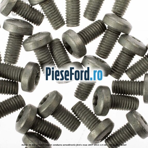 Surub 10 mm prindere suport conducta servodirectie Ford S-Max 2007-2014 1.8 TDCi 100 cp FFWA diesel