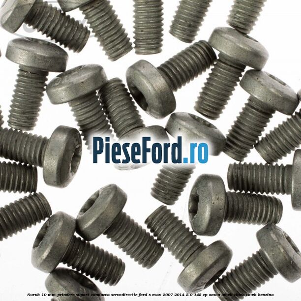 Surub 10 mm prindere suport conducta servodirectie Ford S-Max 2007-2014 2.0 145 cp AOWA, AOWB, TBWA, TBWB benzina