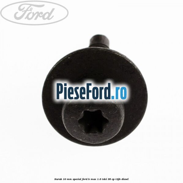 Surub 10 mm special Ford B-Max 1.6 TDCi 95 cp T3JB diesel