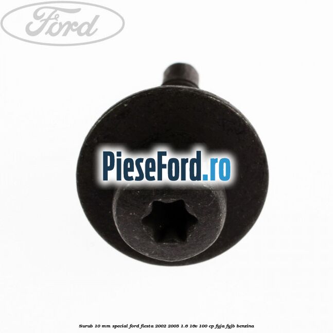 Surub 10 mm special Ford Fiesta 2002-2005 1.6 16V 100 cp FYJA, FYJB benzina