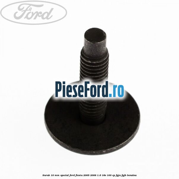 Surub 10 mm special Ford Fiesta 2005-2008 1.6 16V 100 cp FYJA, FYJB benzina
