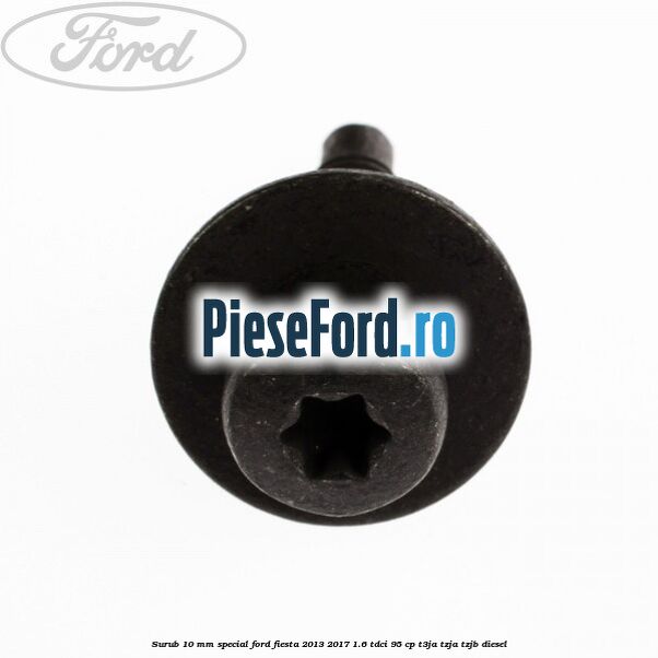 Surub 10 mm special Ford Fiesta 2013-2017 1.6 TDCi 95 cp T3JA, TZJA, TZJB diesel