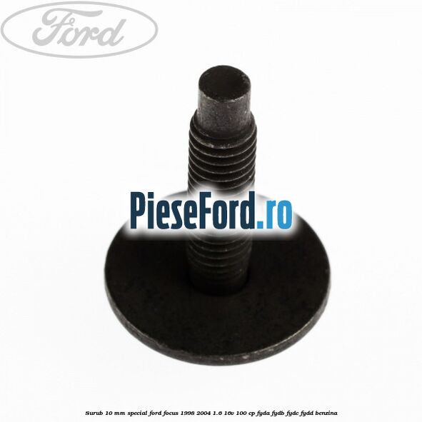 Surub 10 mm special Ford Focus 1998-2004 1.6 16V 100 cp FYDA, FYDB, FYDC, FYDD benzina