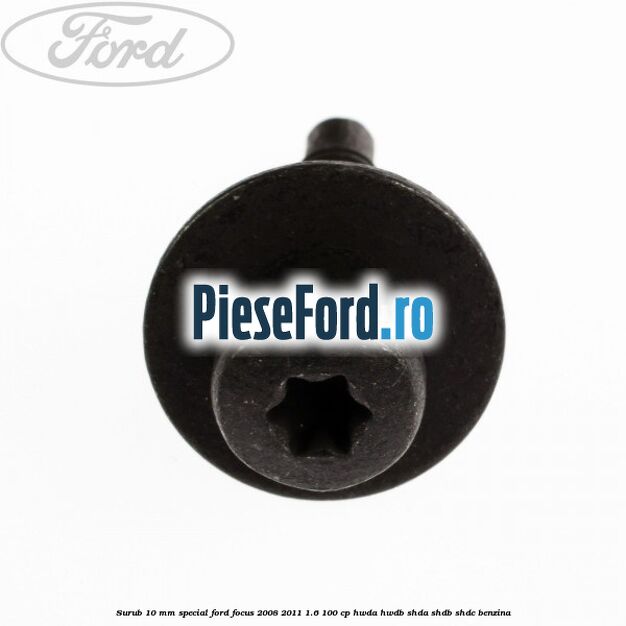 Surub 10 mm special Ford Focus 2008-2011 1.6 100 cp HWDA, HWDB, SHDA, SHDB, SHDC benzina