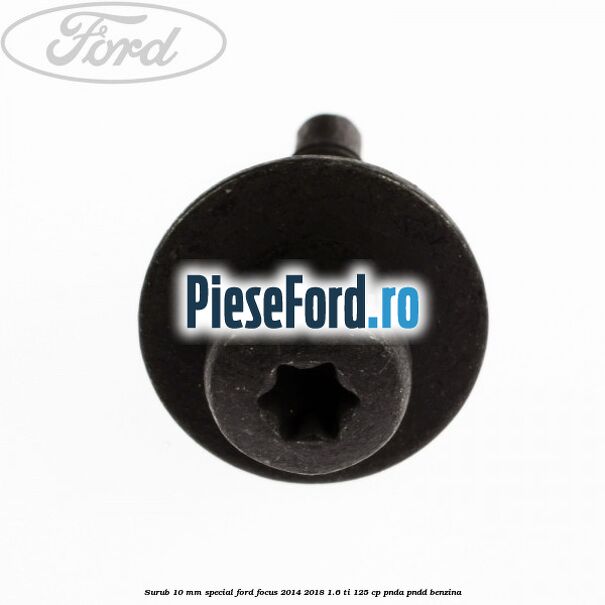 Surub 10 mm special Ford Focus 2014-2018 1.6 Ti 125 cp PNDA, PNDD benzina