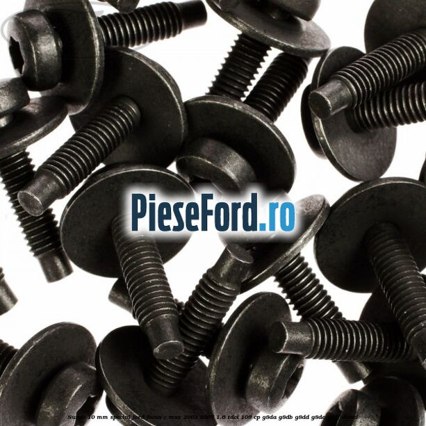 Surub 10 mm special Ford Focus C-Max 2003-2007 1.6 TDCi 109 cp Surub 10 mm special Ford Focus C-Max 2003-2007 1.6 TDCi 109 cp G8DA, G8DB, G8DD, G8DE, G8DF diesel