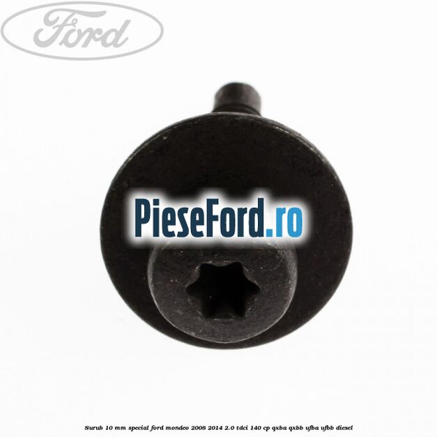 Surub 10 mm special Ford Mondeo 2008-2014 2.0 TDCi 140 cp QXBA, QXBB, UFBA, UFBB diesel
