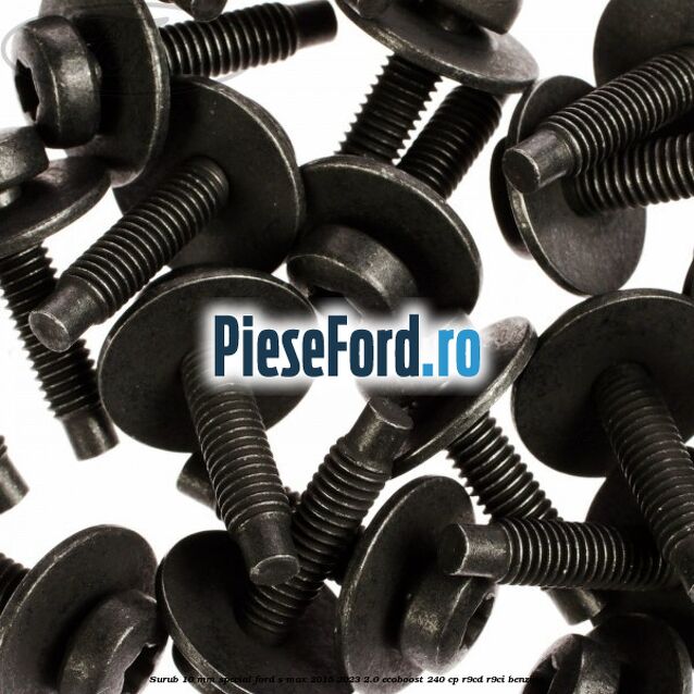 Surub 10 mm special Ford S-Max 2015-2023 2.0 EcoBoost 240 cp Surub 10 mm special Ford S-Max 2015-2023 2.0 EcoBoost 240 cp R9CD, R9CI benzina