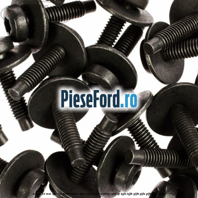 Surub 10 mm special Ford Transit 2014-2018 2.0 EcoBlue 105 cp BJFA, BJFB, YLF6, YLFA, YLFB, YLFS diesel