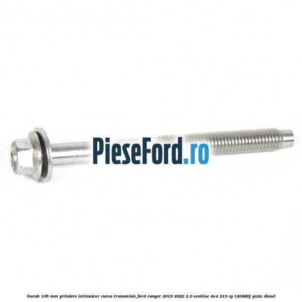 Surub 105 mm prindere intinzator curea transmisie Ford Ranger 2019-2022 2.0 EcoBlue 4x4 213 cp T20DD0J, YN2X diesel