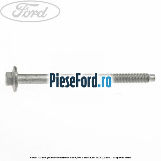 Surub 107 mm prindere compresor clima Ford C-Max 2007-2011 2.0 TDCi 110 cp Surub 107 mm prindere compresor clima Ford C-Max 2007-2011 2.0 TDCi 110 cp IXDA diesel