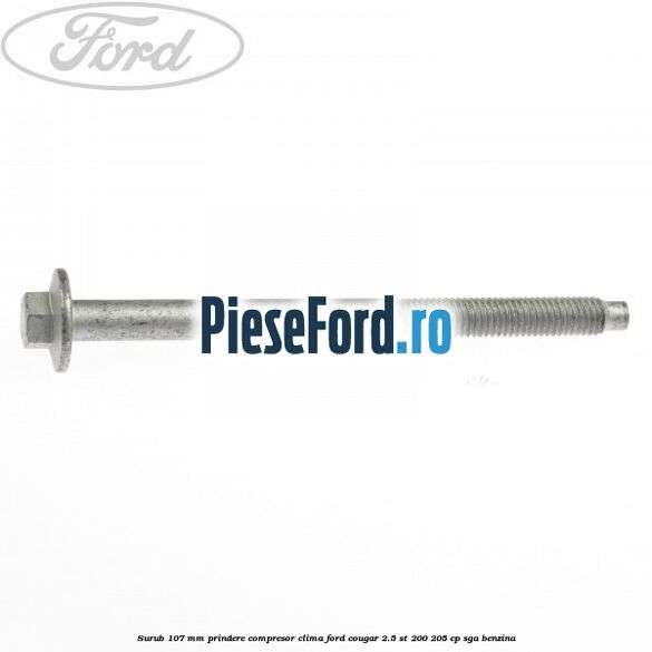 Surub 107 mm prindere compresor clima Ford Cougar 2.5 ST 200 205 cp SGA benzina
