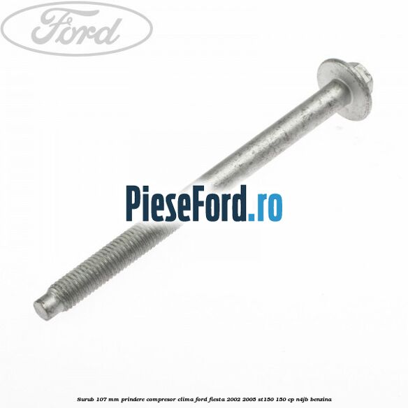 Surub 107 mm prindere compresor clima Ford Fiesta 2002-2005 ST150 150 cp N4JB benzina