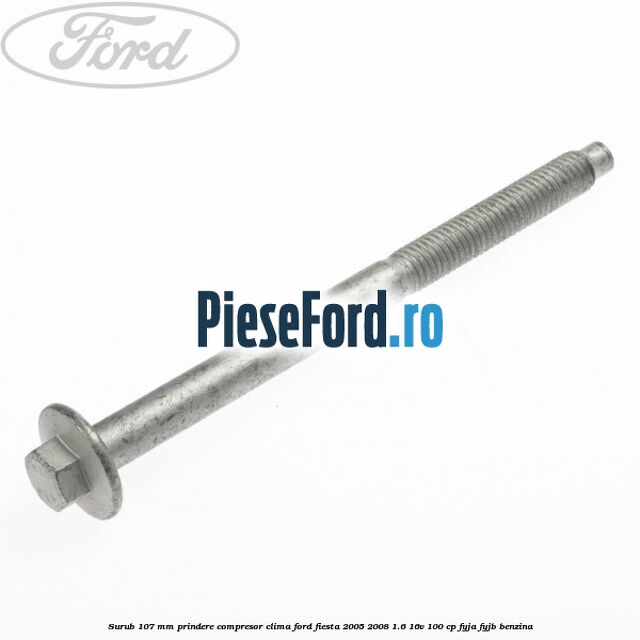 Surub 107 mm prindere compresor clima Ford Fiesta 2005-2008 1.6 16V 100 cp FYJA, FYJB benzina
