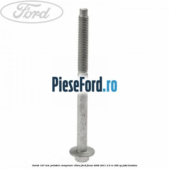 Surub 107 mm prindere compresor clima Ford Focus 2008-2011 2.5 RS 305 cp JZDA benzina