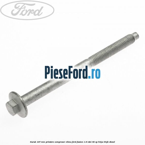 Surub 107 mm prindere compresor clima Ford Fusion 1.6 TDCi 90 cp HHJA, HHJB diesel