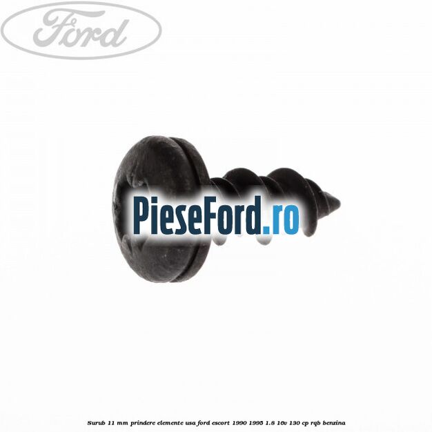 Surub 11 mm prindere elemente usa Ford Escort 1990-1995 1.8 16V 130 cp RQB benzina