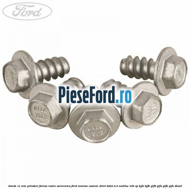 Surub 11 mm prindere furtun racire aeroterma Ford Tourneo Custom 2019-2023 2.0 EcoBlue 105 cp BJFA, BJFB, YLF6, YLFA, YLFB, YLFS diesel