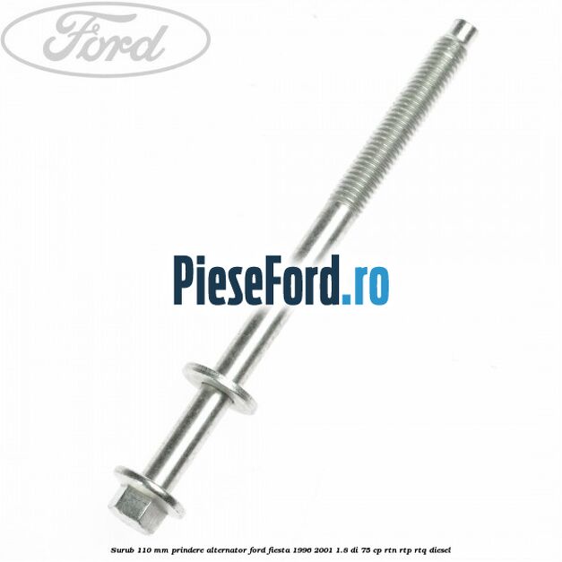 Surub 110 mm prindere alternator Ford Fiesta 1996-2001 1.8 DI 75 cp RTN, RTP, RTQ diesel
