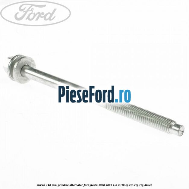 Surub 110 mm prindere alternator Ford Fiesta 1996-2001 1.8 DI 75 cp RTN, RTP, RTQ diesel