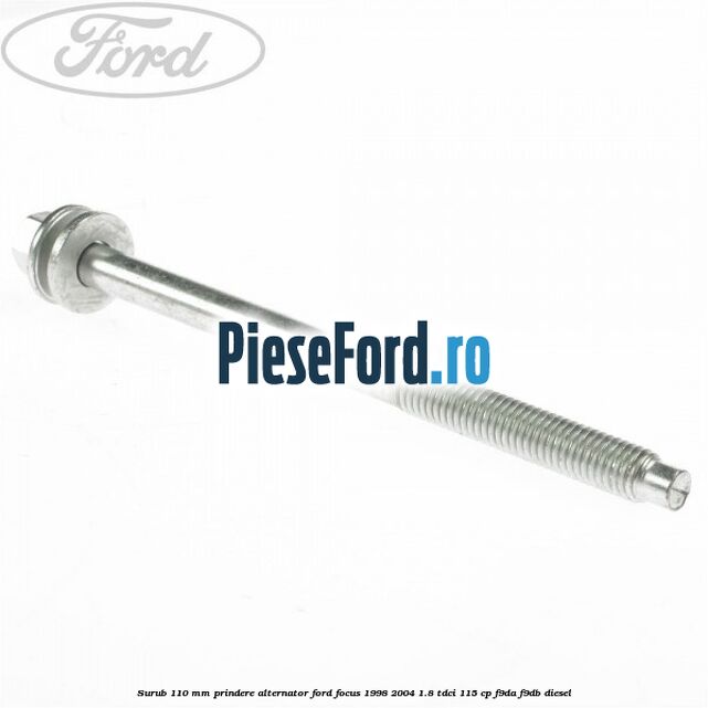 Surub 110 mm prindere alternator Ford Focus 1998-2004 1.8 TDCi 115 cp Surub 110 mm prindere alternator Ford Focus 1998-2004 1.8 TDCi 115 cp F9DA, F9DB diesel