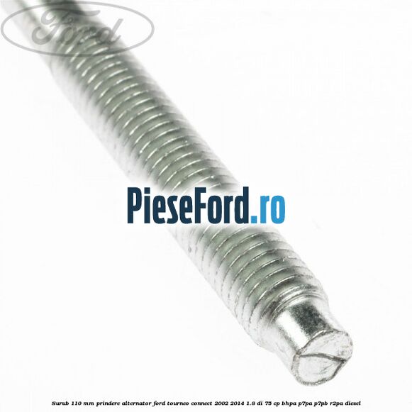Surub 110 mm prindere alternator Ford Tourneo Connect 2002-2014 1.8 Di 75 cp BHPA, P7PA, P7PB, R2PA diesel
