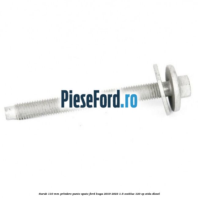 Surub 110 mm prindere punte spate Ford Kuga 2019-2023 1.5 EcoBlue 120 cp ZTDA diesel