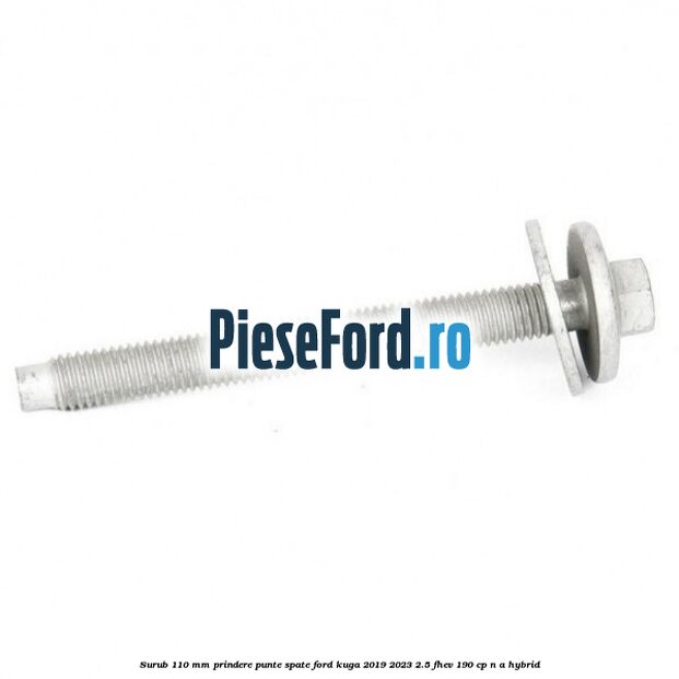 Surub 110 mm prindere punte spate Ford Kuga 2019-2023 2.5 FHEV 190 cp n/a hybrid