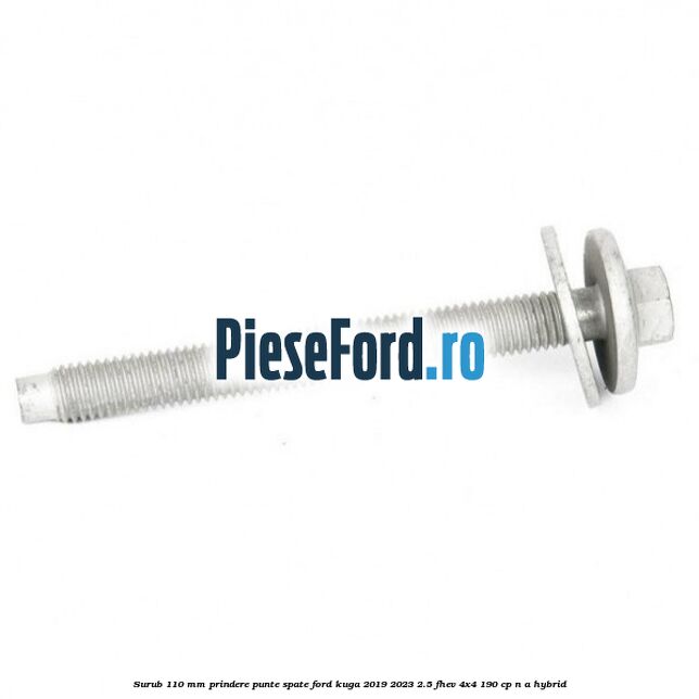 Surub 110 mm prindere punte spate Ford Kuga 2019-2023 2.5 FHEV 4x4 190 cp n/a hybrid