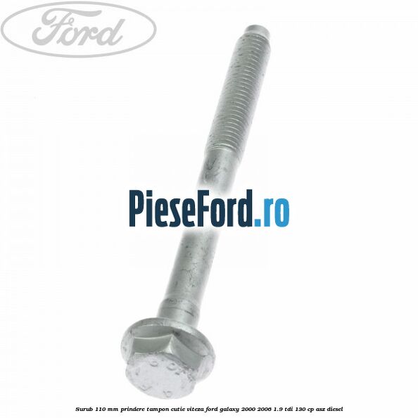 Surub 110 mm prindere tampon cutie viteza Ford Galaxy 2000-2006 1.9 TDI 130 cp ASZ diesel