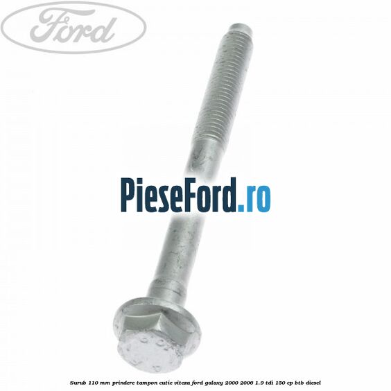 Surub 110 mm prindere tampon cutie viteza Ford Galaxy 2000-2006 1.9 TDI 150 cp BTB diesel